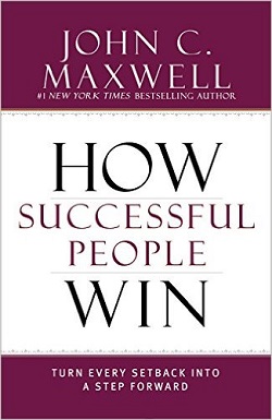How Successful People Win – John C. Maxwell